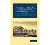 Travels in Albania and Other Provinces of Turkey in 1809 and 1810: Volume 1 [Lingua Inglese]