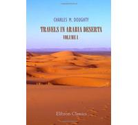 Travels in Arabia Deserta: Volume 1