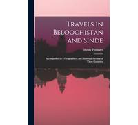 Travels in Beloochistan and Sinde: Accompanied by a Geographical and Historical Account of Those Countries