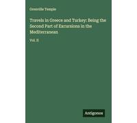Travels in Greece and Turkey: Being the Second Part of Excursions in the Mediterranean: Vol. II