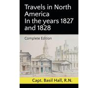 Travels in North America In the years 1827 and 1828: Complete Edition