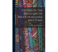 Travels In The Footsteps Of Bruce In Algeria And Tunis (Copertina rigida)