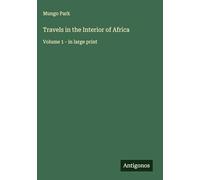 Travels in the Interior of Africa: Volume 1 - in large print