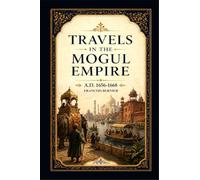 Travels in the Mogul Empire : A.D. 1656 - 1668