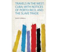 Travels in the West: Cuba; With Notices of Porto Rico, and the Slave Trade