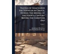 Travels of Anacharsis the Younger in Greece, During the Middle of the Fourth Century Before the Christian Æra