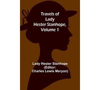 Travels of Lady Hester Stanhope, Volume 1 - Hester Stanhope Lady