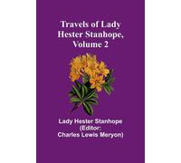 Travels of Lady Hester Stanhope, Volume 2 - Hester Stanhope Lady
