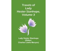 Travels of Lady Hester Stanhope, Volume 3 - Hester Stanhope Lady