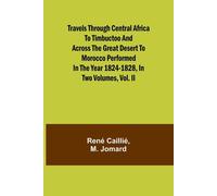 Travels through Central Africa to Timbuctoo and across the Great Desert to...