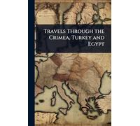 Travels Through the Crimea, Turkey and Egypt