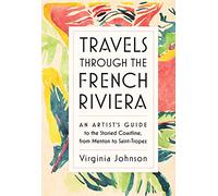 Travels Through the French Riviera: An Artist's Guide to the Storied