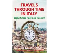 Travels through time in italy: eight cities past and present - David Maddison