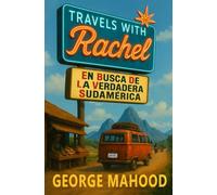 Travels with Rachel: En busca de la verdadera Sudamérica