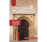 TravelSparks: MOROCCO: 400+ Ideas To Explore Morocco: 4