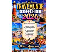 TRAVEMÜNDE REISEFÜHRER 2026: Erleben Sie Deutschlands charmanten Ostseebad: Entdecken Sie Priwall, den Strand von Travemünde, den historischen ... Ufer, die Uferpromenaden, versteckte Strände