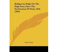 Travers Twiss Belligerent Right on the High Seas, Since the D (Copertina rigida)