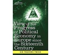 Travers Twiss View of the Progress of Political Economy in Europe Si (Tascabile)