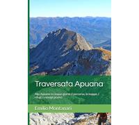 Traversata Apuana: Alpi Apuane in cinque giorni: il percorso, le mappe, i rifugi, i consigli pratici