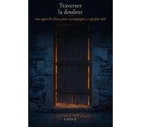 Traverser la douleur: une approche douce pour accompagner ce qui fait mal
