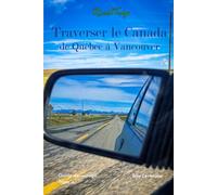 Traverser le Canada de Québec à Vancouver: Roadtrip
