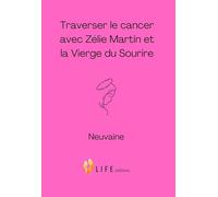 Traverser le cancer avec Zélie Martin et la Vierge du Sourire: Neuvaine