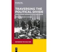 Traversing the Political Divide: Cross-border Workers in Cold War Europe