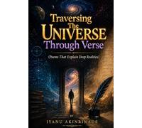 TRAVERSING THE UNIVERSE THROUGH VERSE: Poems that Explain Deep Realities