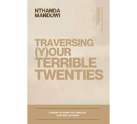 Traversing Your Terrible twenties: Lessons to Carry You Through a Decade of Chaos