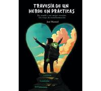 Travesía de un héroe en prácticas: De zombi a mi mejor versión: Un viaje de transformación