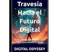 Travesía Hacia el Futuro Digital: Domina el Juego, Conquista el Espacio y Atrae Oportunidades Sin Límites