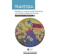 Travessia: Desafios e Liderança das Mulheres na Transformação do Mundo (Uma década de aprendizado)