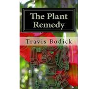 Travis Bodick The Plant Remedy (Tascabile)