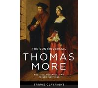 Travis Curtright The Controversial Thomas More (Tascabile)