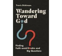 Travis Dickinso Wandering Toward God - Finding Faith amid Doubts and (Tascabile)