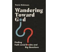 Travis Dickinso Wandering Toward God - Finding Faith amid Doubts and (Tascabile)