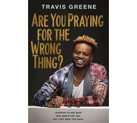 Travis Greene Are You Praying for the Wrong Thing? (Copertina rigida)