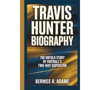 TRAVIS HUNTER BIOGRAPHY: The Untold Story of Football’s Two-Way Superstar