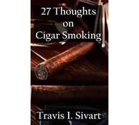 Travis I Sivart 27 Thoughts on Cigar Smoking (Tascabile)
