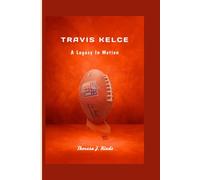 Travis kelce: A Legacy In Motion