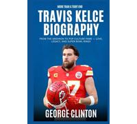 Travis Kelce Biography: More Than a Tight End - From the Gridiron to Pop Culture Fame - Love, Legacy, and Super Bowl Rings