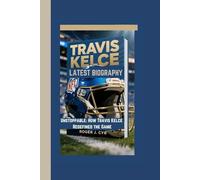 TRAVIS KELCE LATEST BIOGRAPHY: Unstoppable: How Travis Kelce Redefined the Game