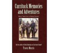 Travis Morris Currituck Memories and Adventures (Tascabile)