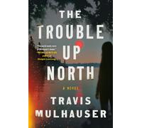 Travis Mulhauser The Trouble Up North (Copertina rigida)