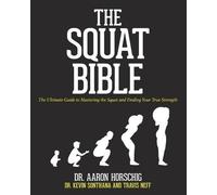 Travis Neff, Aaron Horschig, Kevin Sonthana – The Squat Bible – Guida allo squat e alla forza