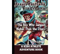 TRAVIS PASTRANA BIOGRAPHY: The Boy Who Jumped Higher Than the Stars - A Kids Athlete Adventure Book