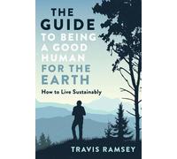 Travis Ramsey The Guide to Being a Good Human for the Earth (Tascabile)