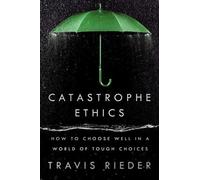 Travis Rieder Catastrophe Ethics (Copertina rigida)
