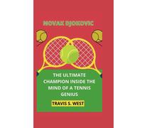 Travis S. West NOVAK DJOKOVIC: The Ultimate Champion Inside the Mind (Tascabile)