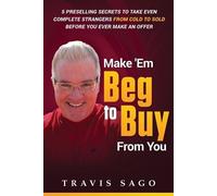 Travis Sago Make 'Em Beg to Buy From You (Tascabile)